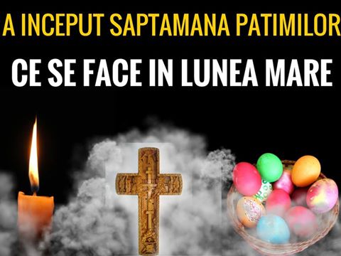 Calendar Ortodox 2018 Incepe Saptamana Mare Sau Saptamana Patimilor Ce Trebuie SÄƒ FacÄƒ ToÅ£i Crestinii In Lunea Mare